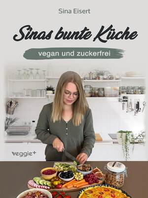 cover image of Sinas bunte Küche – vegan und zuckerfrei